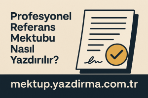 Read more about the article Profesyonel Referans Mektubu Nasıl Yazdırılır?