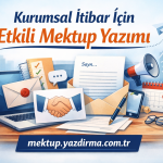 Kurumsal İtibar Yönetimi için Resmi Mektup Yazma Sorununu Çözdürme – Özür, Açıklama, Duyuru ve İkna Amaçlı Kurumsal Yazışmalar